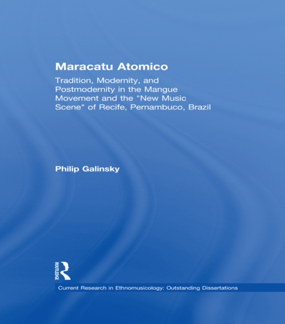 Maracatu Atomico : Tradition, Modernity, and Postmodernity in the Mangue Movement of Recife, Brazil, EPUB eBook