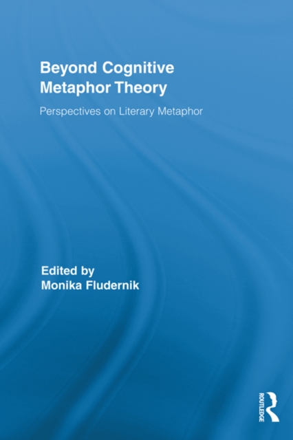 Beyond Cognitive Metaphor Theory : Perspectives on Literary Metaphor, PDF eBook