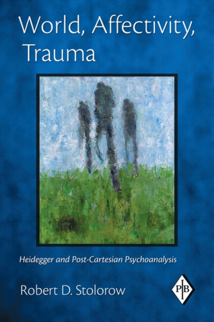 World, Affectivity, Trauma : Heidegger and Post-Cartesian Psychoanalysis, EPUB eBook