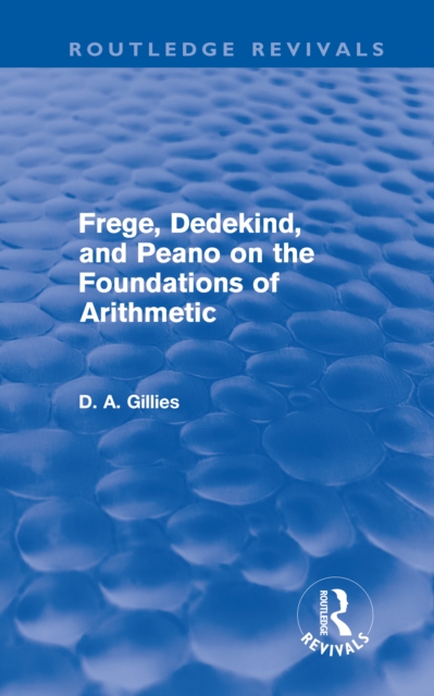 Frege, Dedekind, and Peano on the Foundations of Arithmetic (Routledge Revivals), PDF eBook