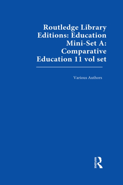 Routledge Library Editions: Education Mini-Set A: Comparative Education 11 vol set, PDF eBook