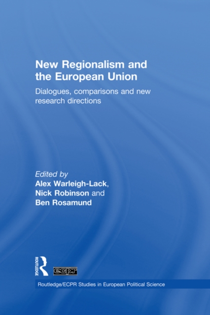 New Regionalism and the European Union : Dialogues, Comparisons and New Research Directions, PDF eBook