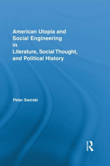American Utopia and Social Engineering in Literature, Social Thought, and Political History, PDF eBook