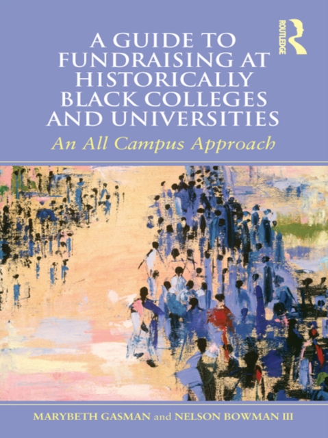 A Guide to Fundraising at Historically Black Colleges and Universities : An All Campus Approach, PDF eBook