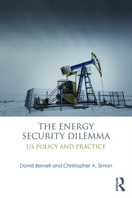 The Energy Security Dilemma : US Policy and Practice, EPUB eBook