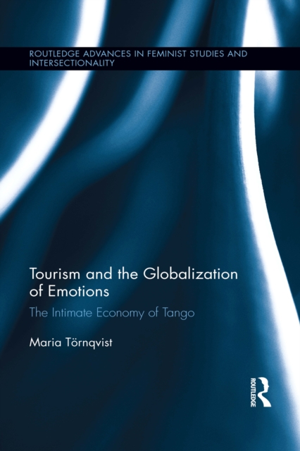 Tourism and the Globalization of Emotions : The Intimate Economy of Tango, EPUB eBook