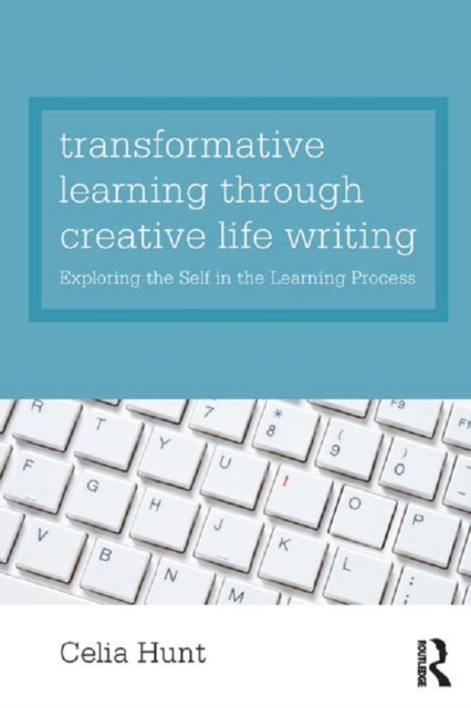 Transformative Learning through Creative Life Writing : Exploring the self in the learning process, EPUB eBook