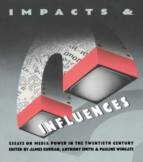 Impacts and Influences : Media Power in the Twentieth Century, PDF eBook