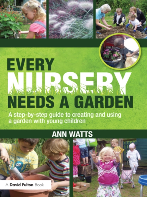 Every Nursery Needs a Garden : A Step-by-step Guide to Creating and Using a Garden with Young Children, EPUB eBook