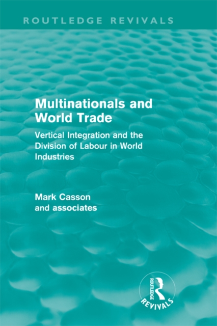Multinationals and World Trade (Routledge Revivals) : Vertical Integration and the Division of Labour in World Industries, EPUB eBook