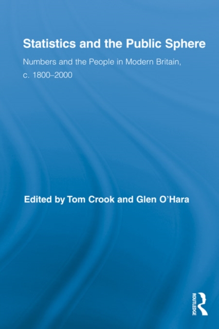 Statistics and the Public Sphere : Numbers and the People in Modern Britain, c. 1800-2000, PDF eBook
