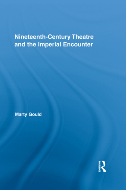 Nineteenth-Century Theatre and the Imperial Encounter, PDF eBook