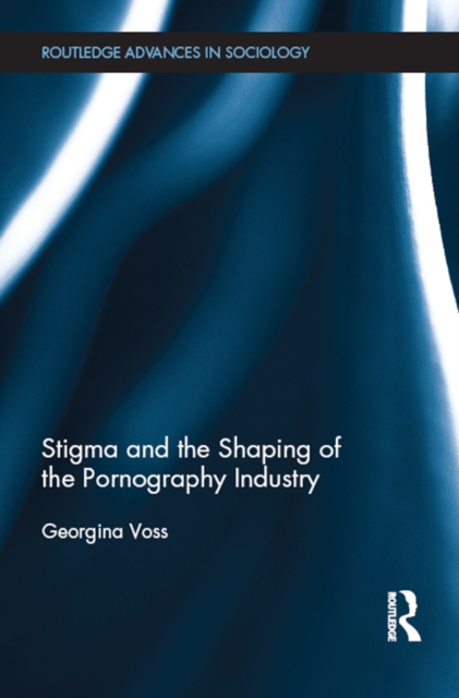 Stigma and the Shaping of the Pornography Industry, PDF eBook