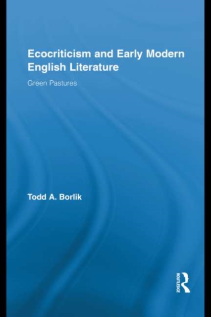 Ecocriticism and Early Modern English Literature : Green Pastures, EPUB eBook
