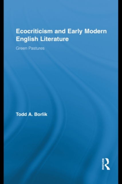 Ecocriticism and Early Modern English Literature : Green Pastures, PDF eBook