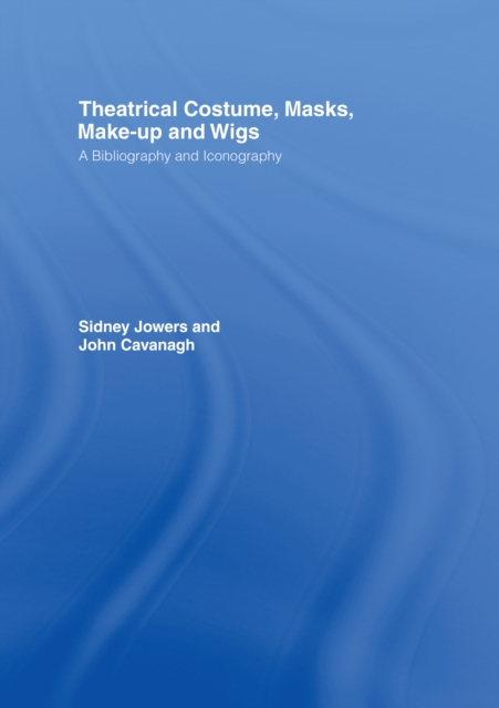 Theatrical Costume, Masks, Make-Up and Wigs : A Bibliography and Iconography, EPUB eBook
