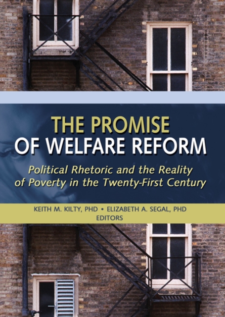 The Promise of Welfare Reform : Political Rhetoric and the Reality of Poverty in the Twenty-First Century, PDF eBook