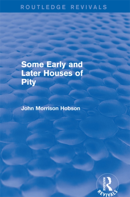 Some Early and Later Houses of Pity (Routledge Revivals), PDF eBook