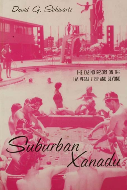 Suburban Xanadu : The Casino Resort on the Las Vegas Strip and Beyond, PDF eBook