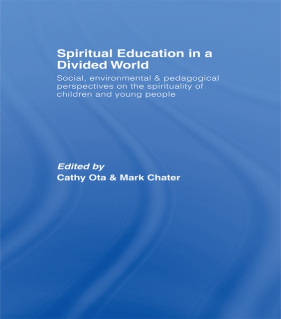 Spiritual Education in a Divided World : Social, Environmental and Pedagogical Perspectives on the Spirituality of Children and Young People, PDF eBook