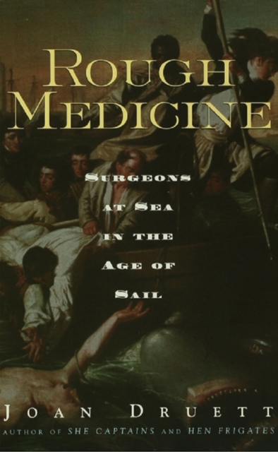 Rough Medicine : Surgeons at Sea in the Age of Sail, EPUB eBook