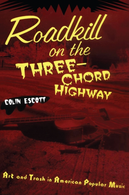 Roadkill on the Three-Chord Highway : Art and Trash in American Popular Music, PDF eBook