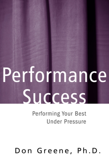 Performance Success : Performing Your Best Under Pressure, EPUB eBook