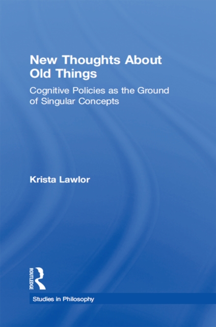 New Thoughts About Old Things : Cognitive Policies as the Ground of Singular Concepts, PDF eBook