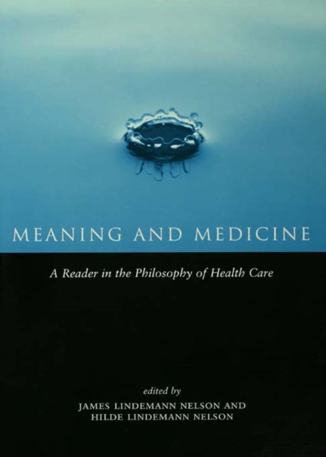 Meaning and Medicine : A Reader in the Philosophy of Health Care, PDF eBook