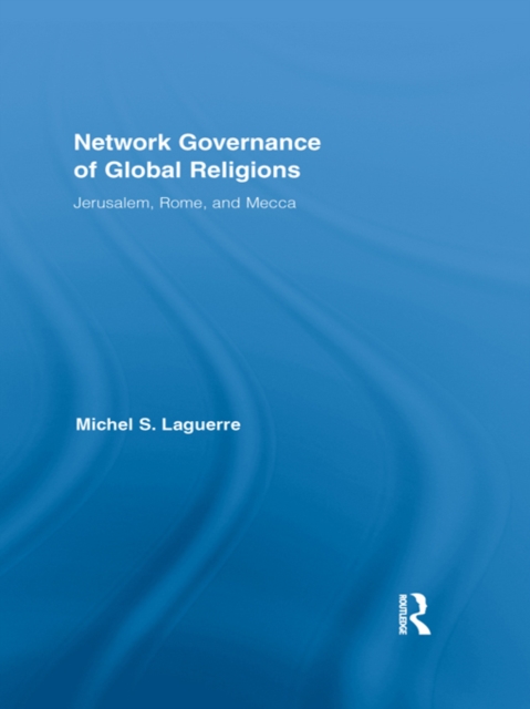 Network Governance of Global Religions : Jerusalem, Rome, and Mecca, EPUB eBook