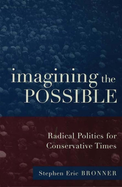 Imagining the Possible : Radical Politics for Conservative Times, PDF eBook