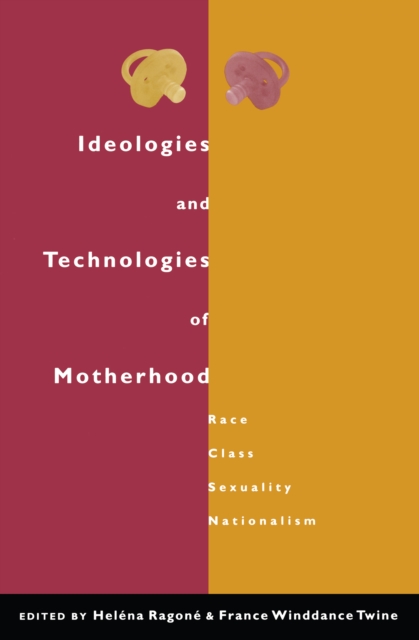 Ideologies and Technologies of Motherhood : Race, Class, Sexuality, Nationalism, EPUB eBook