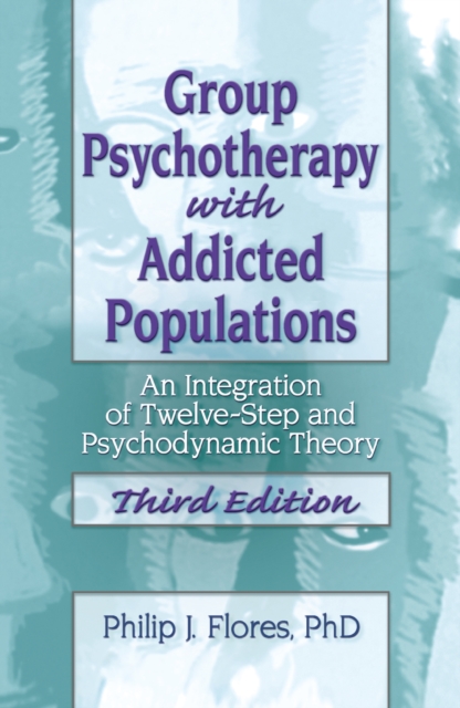 Group Psychotherapy with Addicted Populations : An Integration of Twelve-Step and Psychodynamic Theory, Third Edition, EPUB eBook