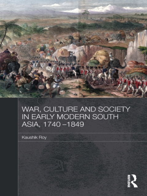 War, Culture and Society in Early Modern South Asia, 1740-1849, EPUB eBook