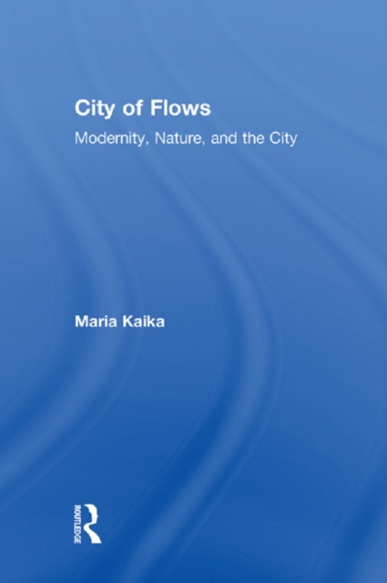 City of Flows : Modernity, Nature, and the City, PDF eBook