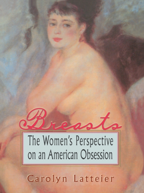 Breasts : The Women's Perspective on an American Obsession, PDF eBook