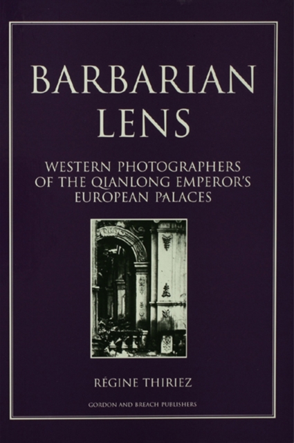 Barbarian Lens : Western Photographers of the Qianlong Emperor's European Palaces, EPUB eBook