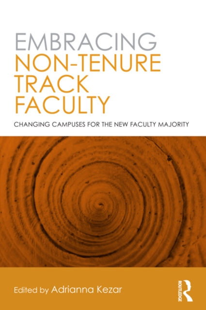 Embracing Non-Tenure Track Faculty : Changing Campuses for the New Faculty Majority, EPUB eBook
