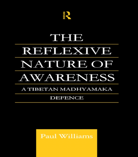 The Reflexive Nature of Awareness : A Tibetan Madhyamaka Defence, EPUB eBook