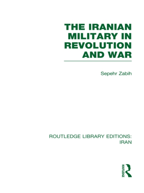 The Iranian Military in Revolution and War (RLE Iran D), PDF eBook