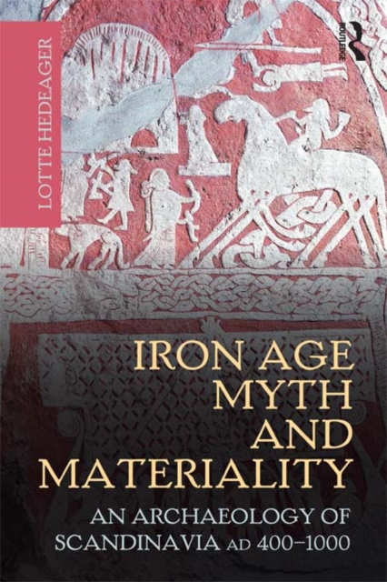 Iron Age Myth and Materiality : An Archaeology of Scandinavia AD 400-1000, EPUB eBook