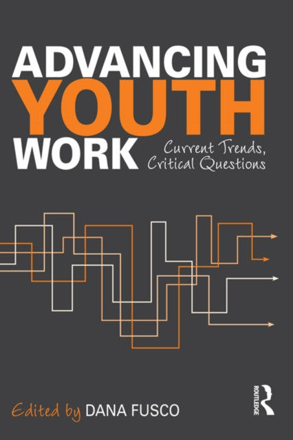 Advancing Youth Work : Current Trends, Critical Questions, EPUB eBook