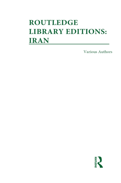 Routledge Library Editions: Iran Mini-Set A: History 10 vol set, PDF eBook