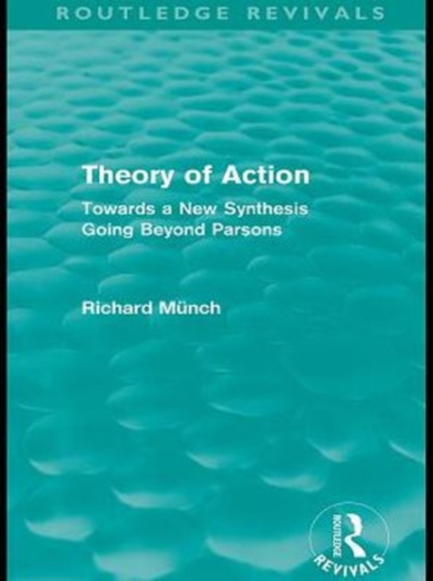 Theory of Action (Routledge Revivals) : Towards a New Synthesis Going Beyond Parsons, PDF eBook