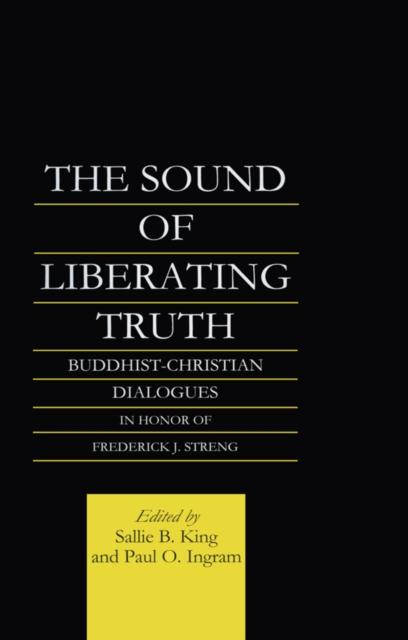The Sound of Liberating Truth : Buddhist-Christian Dialogues in Honor of Frederick J. Streng, EPUB eBook