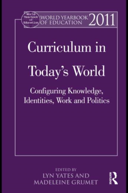 World Yearbook of Education 2011 : Curriculum in Today's World: Configuring Knowledge, Identities, Work and Politics, EPUB eBook