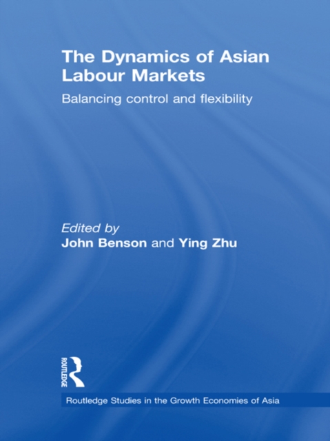 The Dynamics of Asian Labour Markets : Balancing Control and Flexibility, EPUB eBook