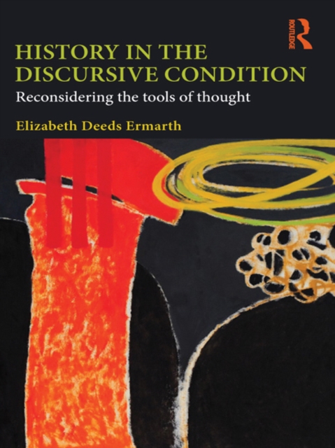 History in the Discursive Condition : Reconsidering the Tools of Thought, EPUB eBook
