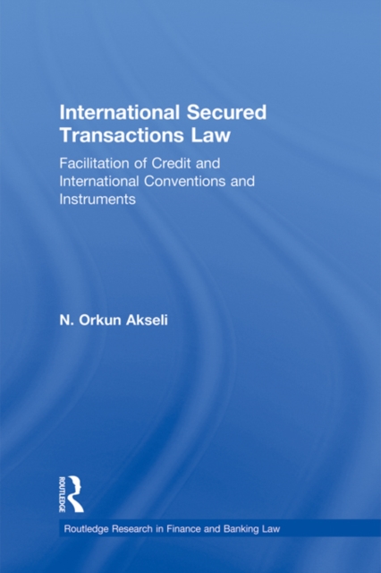 International Secured Transactions Law : Facilitation of Credit and International Conventions and Instruments, PDF eBook