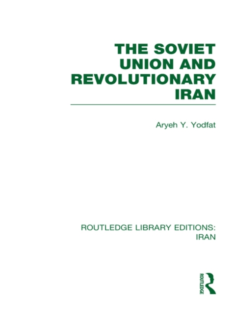 The Soviet Union and Revolutionary Iran (RLE Iran D), EPUB eBook